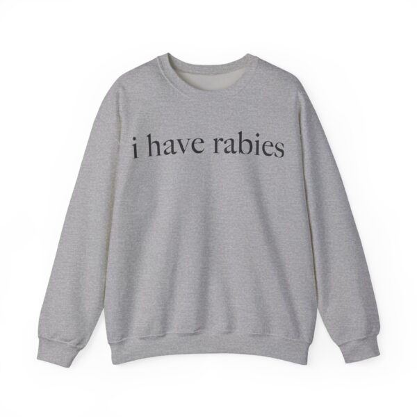 I have rabies Sweatshirt #U31 - Image 3