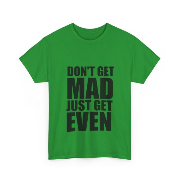 Don't get mad just get even T-Shirt #DG16 - Image 2