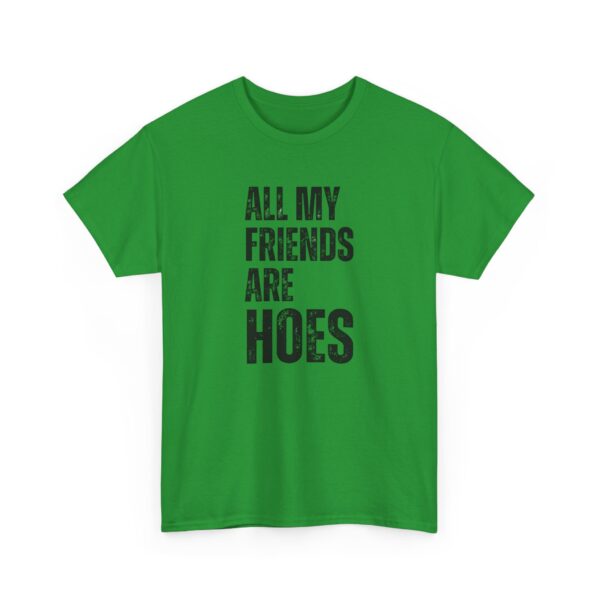 All my friends are hoes T-Shirt #DGi30 - Image 5