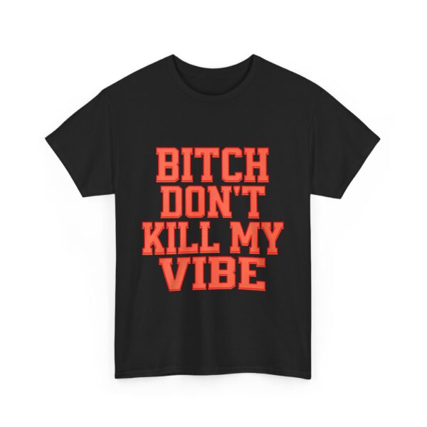 Bitch don't kill my vibe T-Shirt #DG48 - Image 6