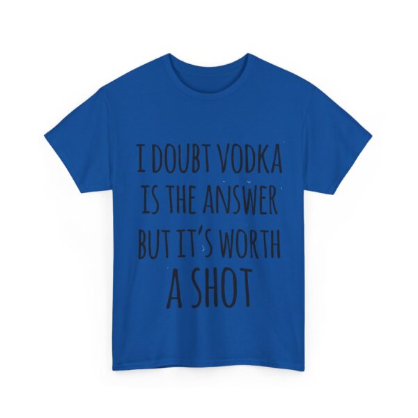 I doubt vodka is the answer T-Shirt #DG12 - Image 3