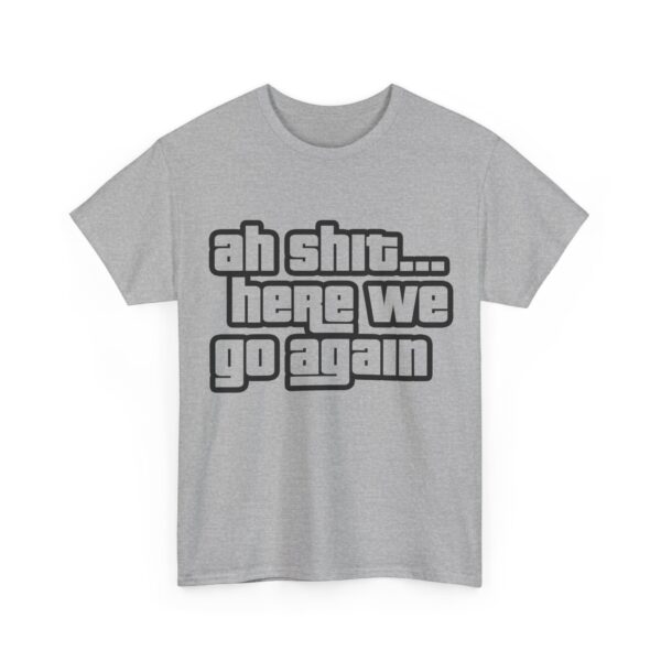 Ah shit... here we go again T-Shirt #DG49 - Image 2