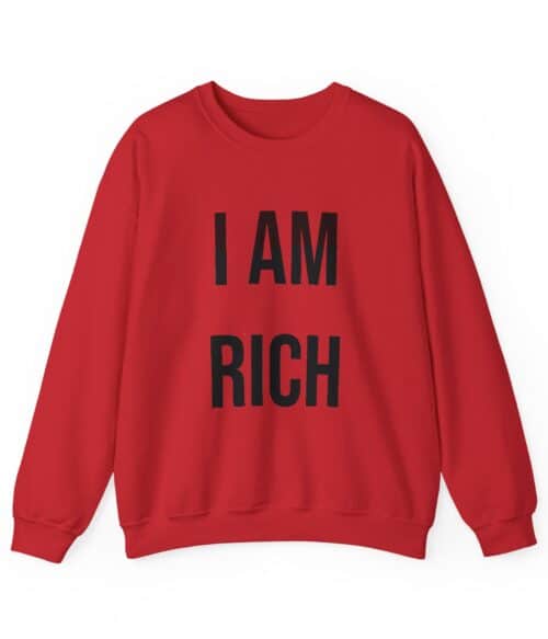 I am rich Sweatshirt #U25