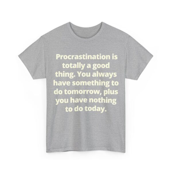 Procrastination is totally a good thing T-Shirt #U80 - Image 5