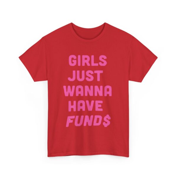Girls just wanna have funds T-Shirt #DGi3 - Image 5