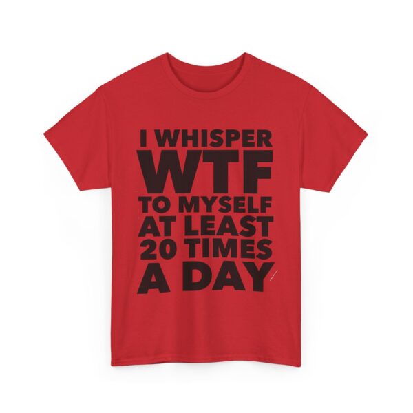 I whisper WTF to myself T-Shirt #DGi27 - Image 3