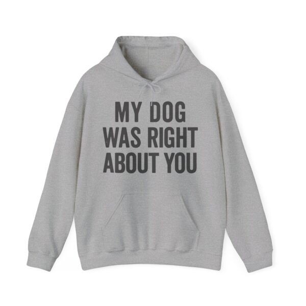 My dog was right about you Hoodie #DGi42 - Image 4