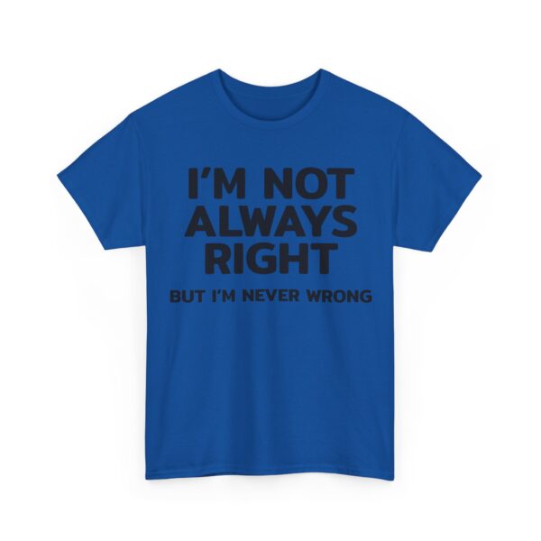 I'm not always right T-Shirt #U72 - Image 2