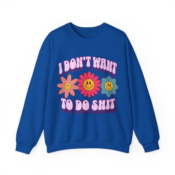 I don't want to do shit Sweatshirt #DGi8 - Image 3