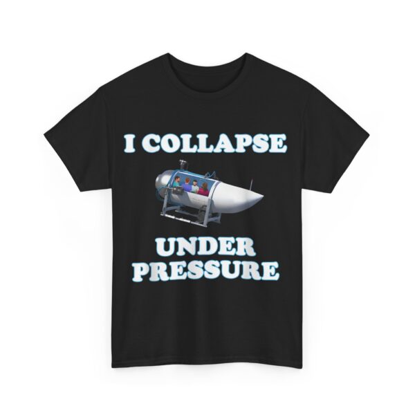 I collapse under pressure T-Shirt #U32 - Image 4