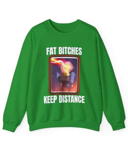 Fat bitches keep distance Sweatshirt #DG43