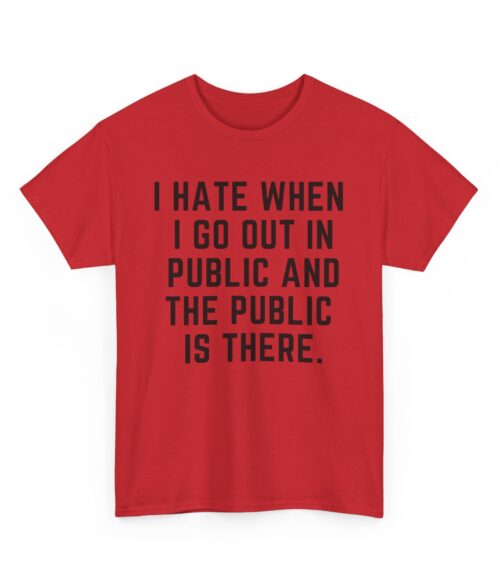 I hate when I go out in public T-Shirt #DG14
