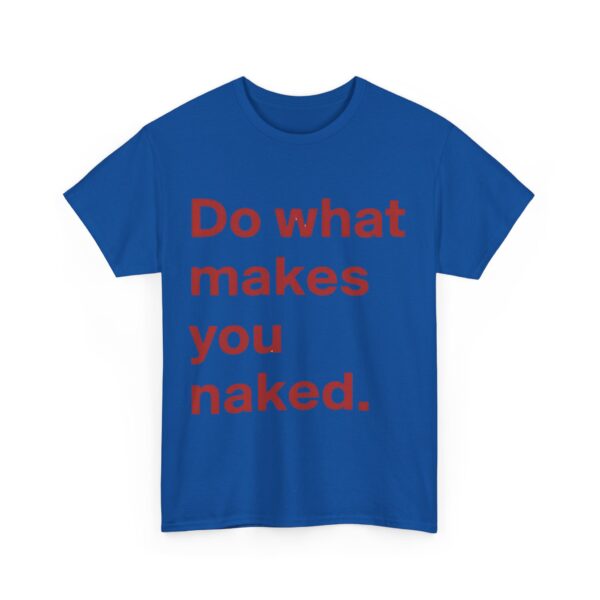Do what makes you naked T-Shirt #DG28 - Image 3