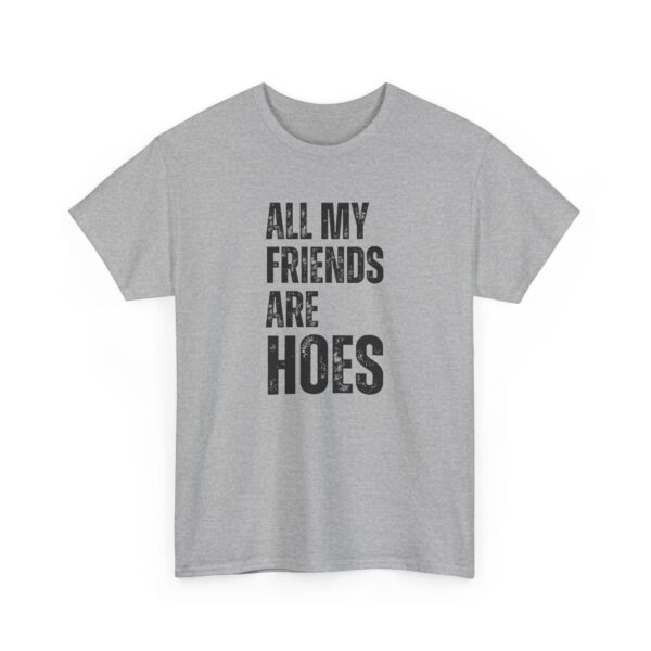 All my friends are hoes T-Shirt #DGi30 - Image 3