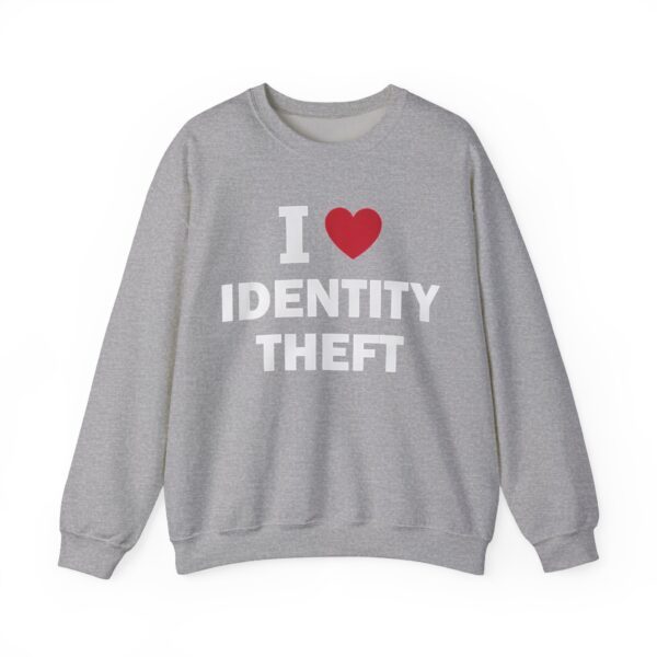 I love identity theft Sweatshirt #DG34 - Image 4
