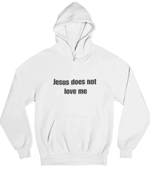 Jesus does not love me Hoodie #DGi21