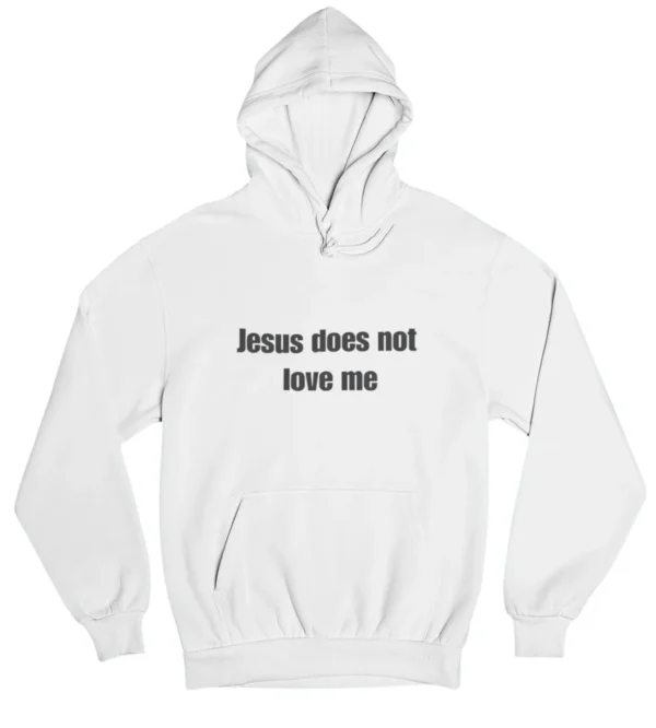 Jesus does not love me Hoodie #DGi21