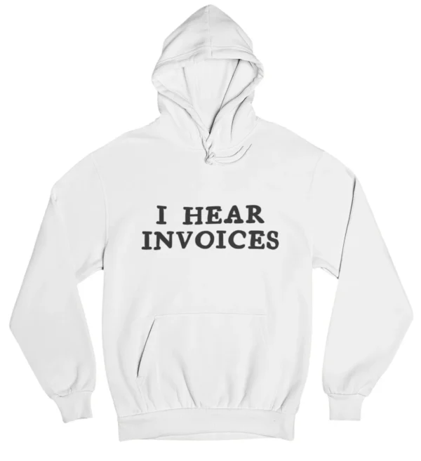 I hear invoices Hoodie #DG24