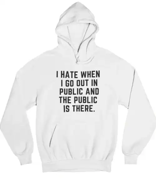 I hate when I go out in public Hoodie #U24