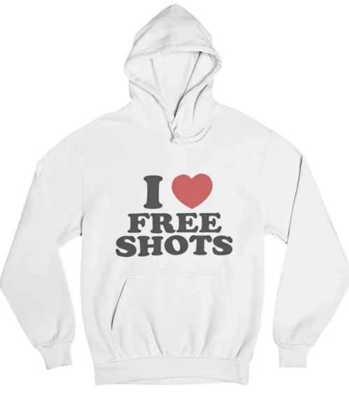 I love free shots Hoodie #DGi27
