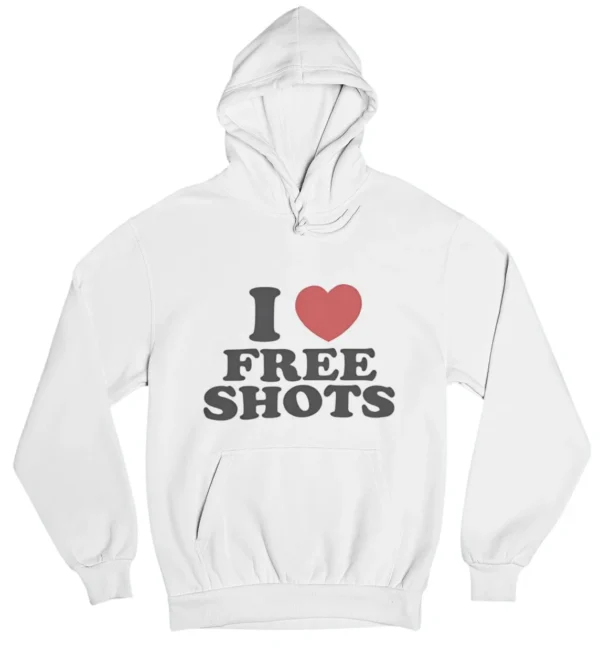I love free shots Hoodie #DGi27