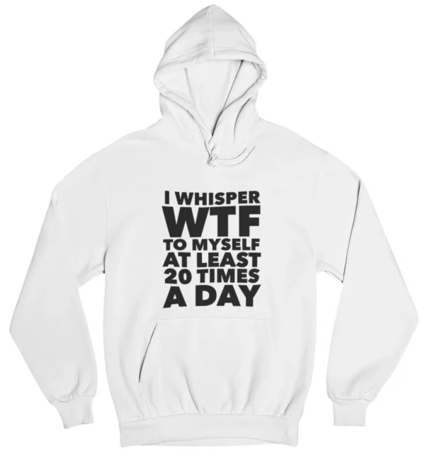 I whisper WTF to myself Hoodie #DGi29
