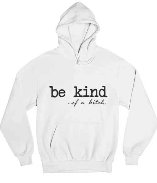 Be kind of a bitch Hoodie #DGi32