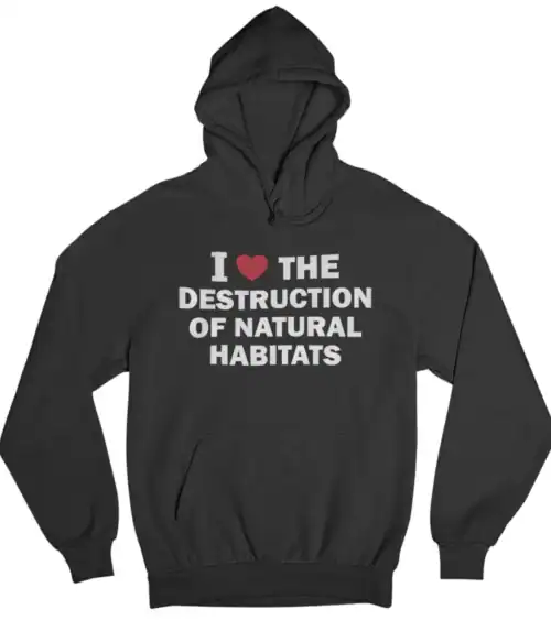 Reshot hoodie with eco-friendly message about environmental destruction and natural habitats, perfect for casual wear and making a statement, affordable and stylish statement clothing.