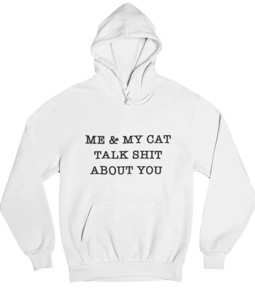 Me & my cat talk shit about you Hoodie #DGi37