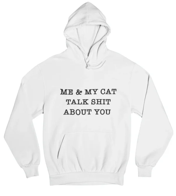 Me & my cat talk shit about you Hoodie #DGi37