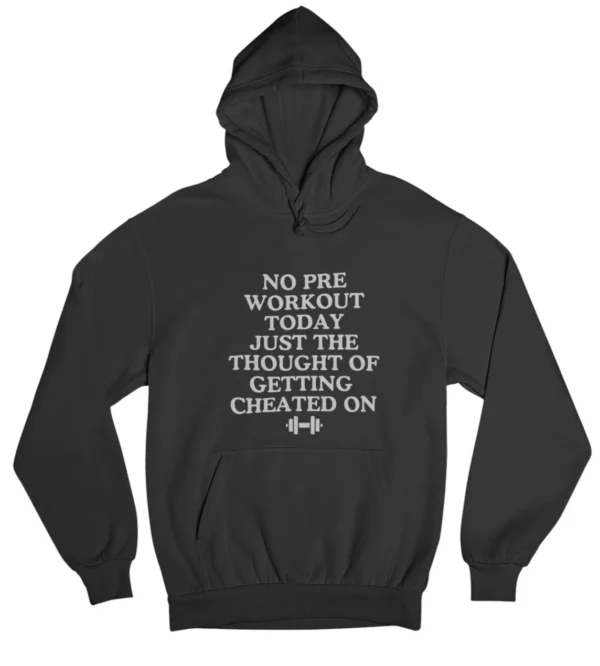 No pre workout today Hoodie #DGi46