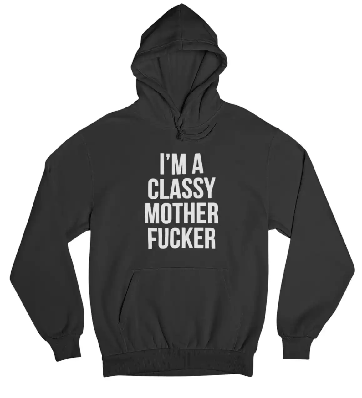 Plain black hoodie with bold white text that reads "I'M A CLASSY MOTHER F**KER" for streetwear and casual statements.