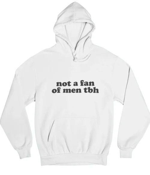 Not a fan of men tbh Hoodie #DGi49