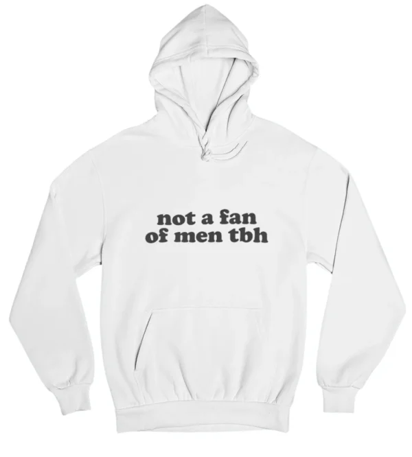Not a fan of men tbh Hoodie #DGi49