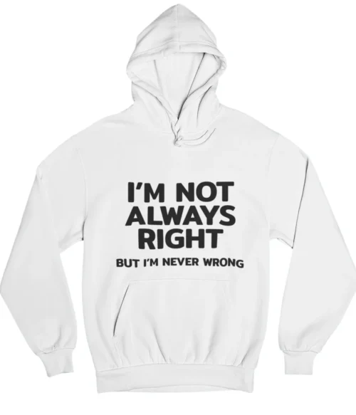 I’m not always right Hoodie #DGi50