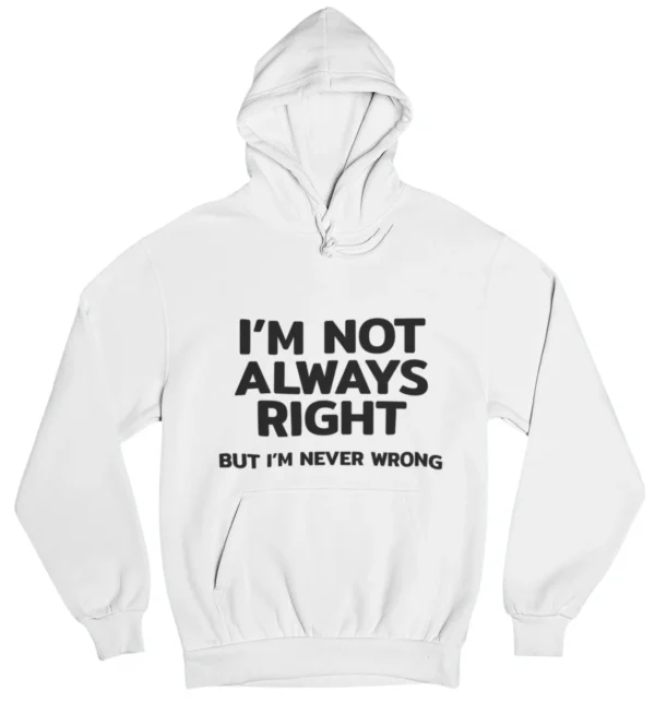 I'm not always right Hoodie #DGi50