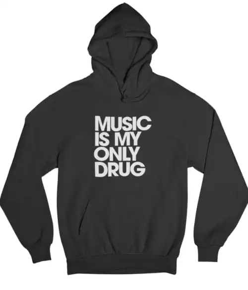 Hoodie with bold white text reading "MUSIC IS MY ONLY DRUG" on black fabric.