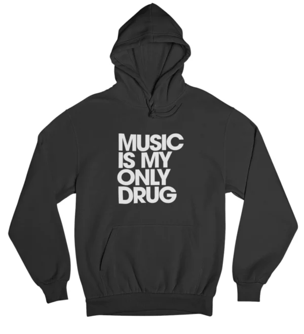 Music is my only drug Hoodie #U58