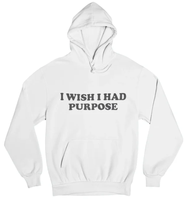 I wish I had purpose Hoodie #DGi9