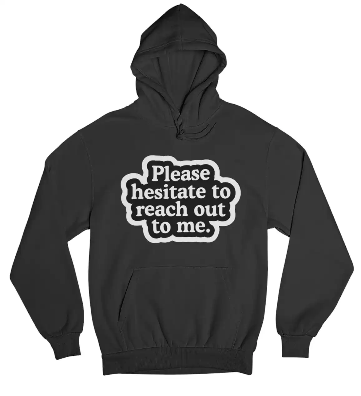 Please hesitate to reach out to me. hoodie with humorous message for casual streetwear style, perfect for affordable fashion enthusiasts seeking trendy, cool statement clothing.