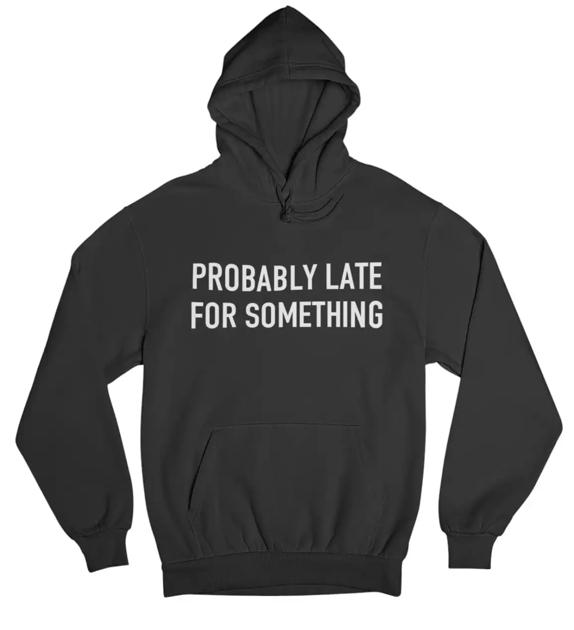 Comfortable black hoodie with humorous "Probably Late For Something" statement, perfect for casual, cool, and affordable fashion. Ideal for streetwear and laid-back everyday style.