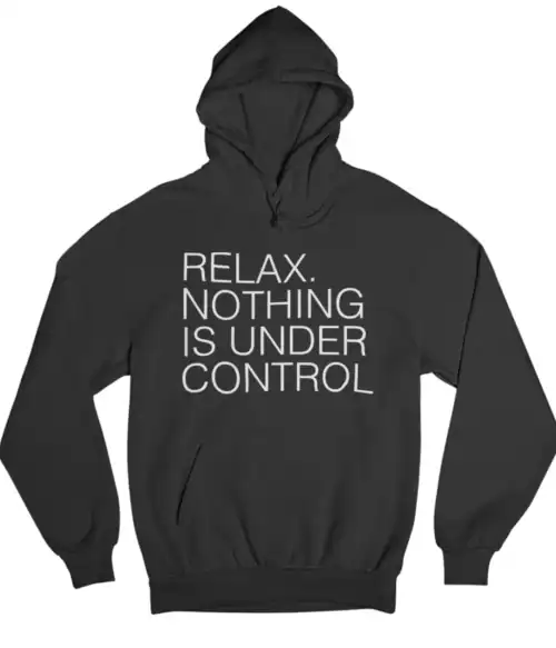 Comfortable black hoodie with bold white text "RELAX. NOTHING IS UNDER CONTROL" suitable for casual wear and street style fashion.