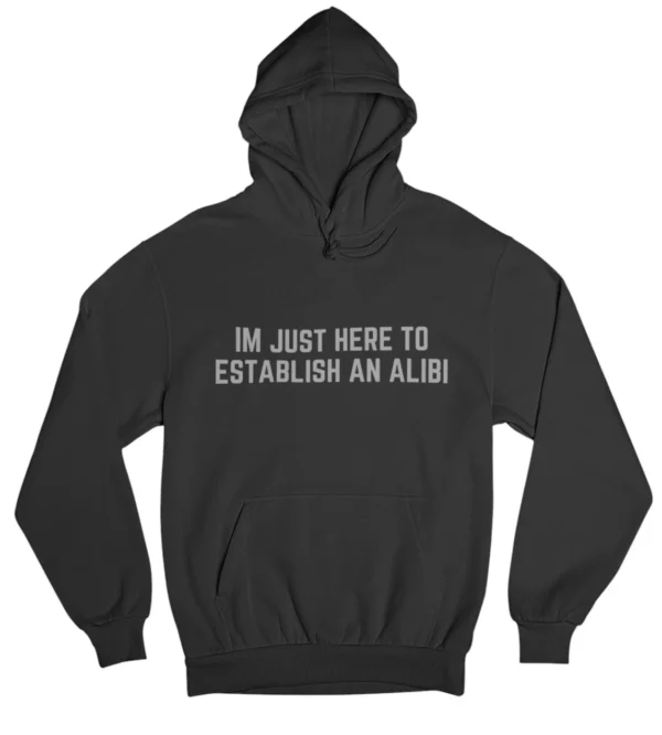 I'm just here to establish an alibi Hoodie #DGi12