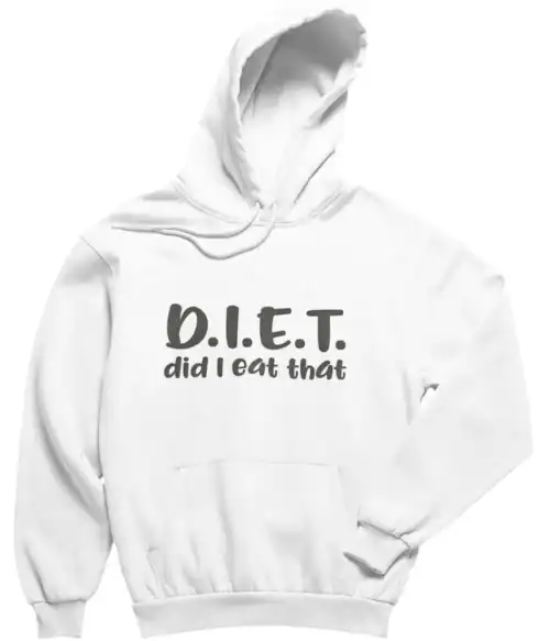 White hoodie with a humorous "D.I.E.T. did I eat that" slogan in bold black lettering, casual streetwear style, perfect for affordable, stylish statement clothing.