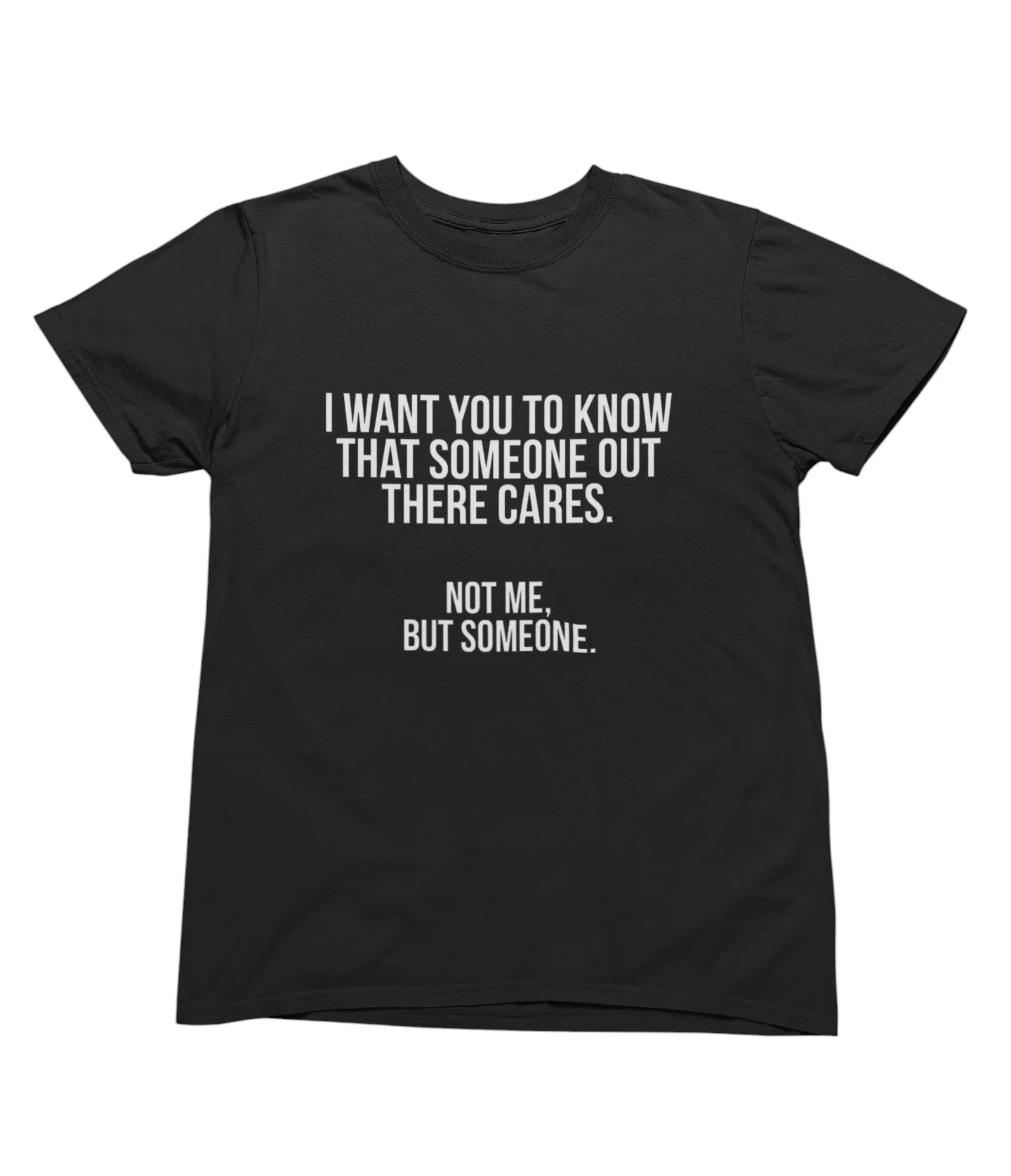 I want you to know that someone out there cares T-Shirt #U45