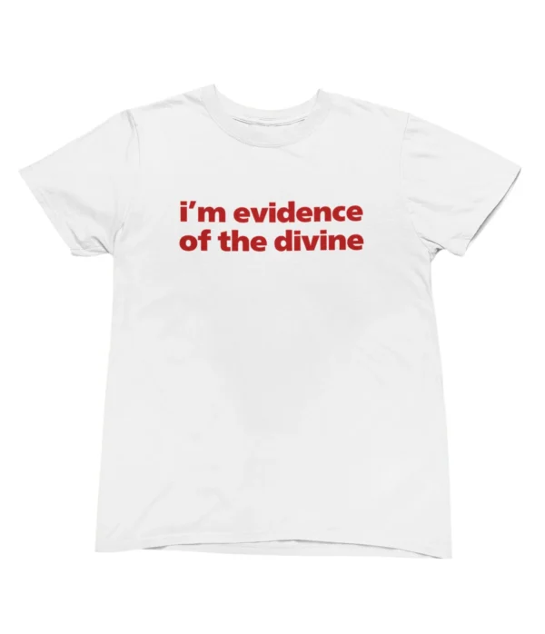 I'm evidence of the divine T-Shirt #U55