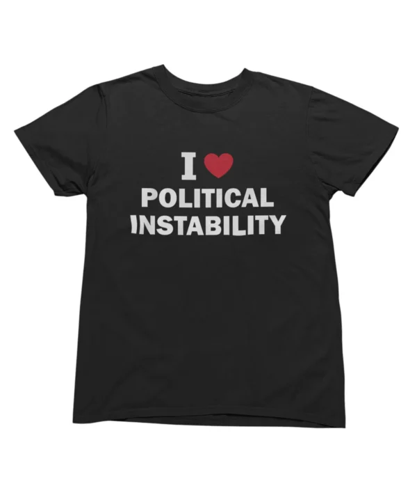 I love political instability T-Shirt #U60