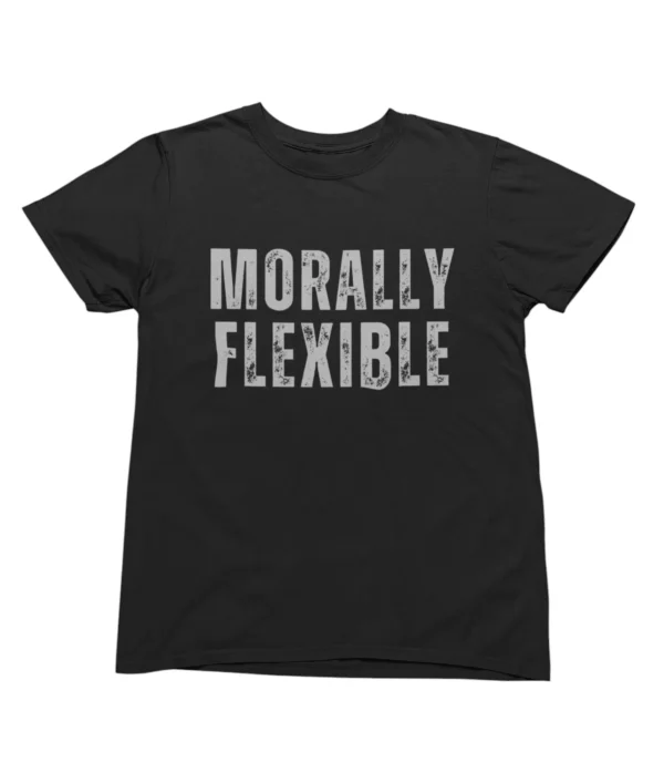 Morally flexible T-Shirt #U64