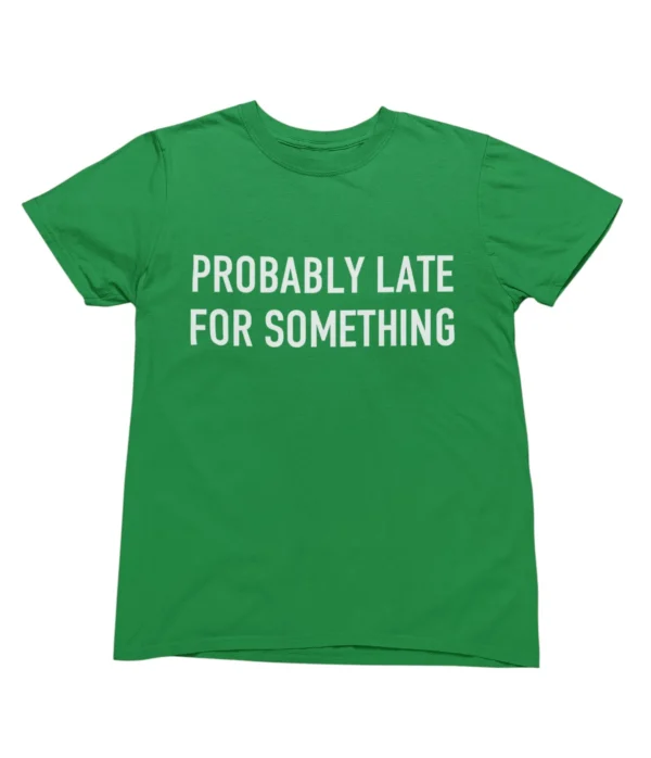 Probably late for something T-Shirt #U79