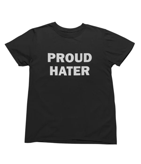 Proud hater T-Shirt #U81
